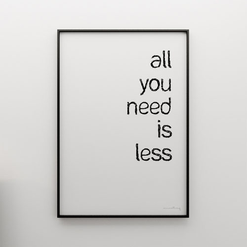 all you need is less