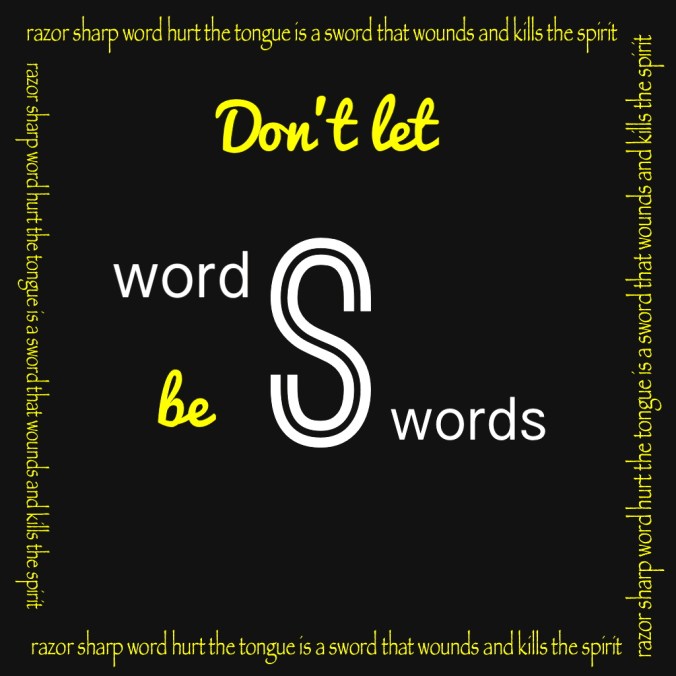Don't let your words be swords