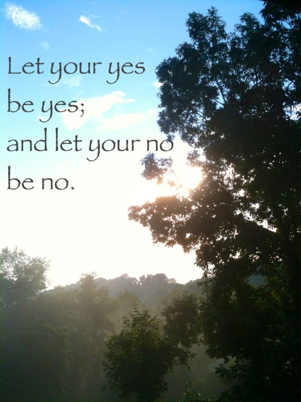 Let your yes be yes